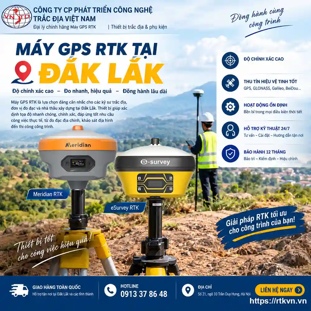 Máy GPS RTK tại Đắk Lắk – Tư vấn lựa chọn thiết bị trắc đị sử dụng hiệu quả