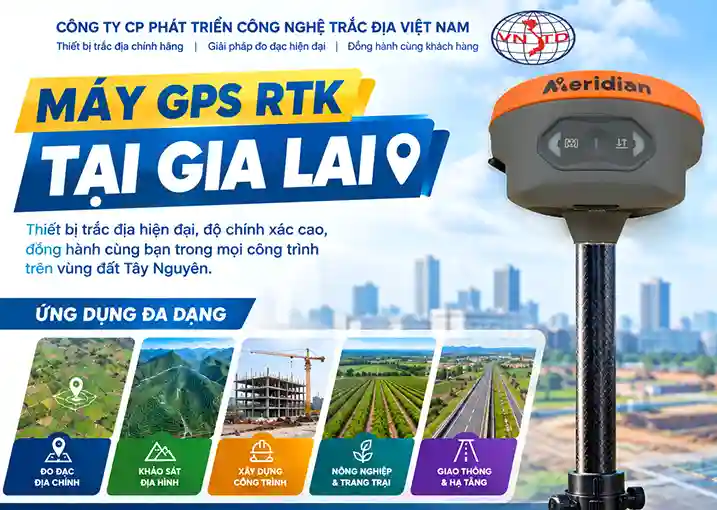 Máy GPS RTK tại Gia Lai chính hãng – Giải pháp đo đạc chính xác, hiệu quả 